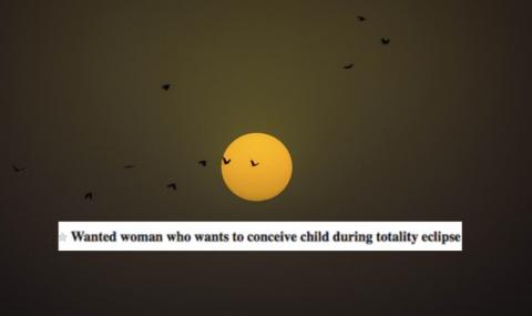 Луд търси жена, която да му роди мистично бебе на затъмнението - 1