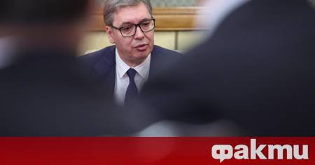 Сръбският президент Александър Вучич ще се срещне с държавния секретар