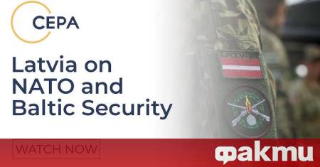 Латвийският президент Едгарс Ринкевичс призова НАТО да засили защитата на