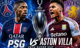 PSG vs Aston Villa: Battle for the European Super Cup